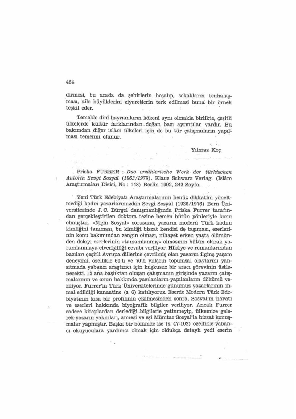 ması temenni olunur.... Yılmaz Koç Priska FURRER :.Das erzahlerische Werk der türkisehen Autorin Sevgi Sosyal (1963/ 1979). Klaus Schwarz Verlag. (İslam Araştırmaları Dizisi, No: 1.