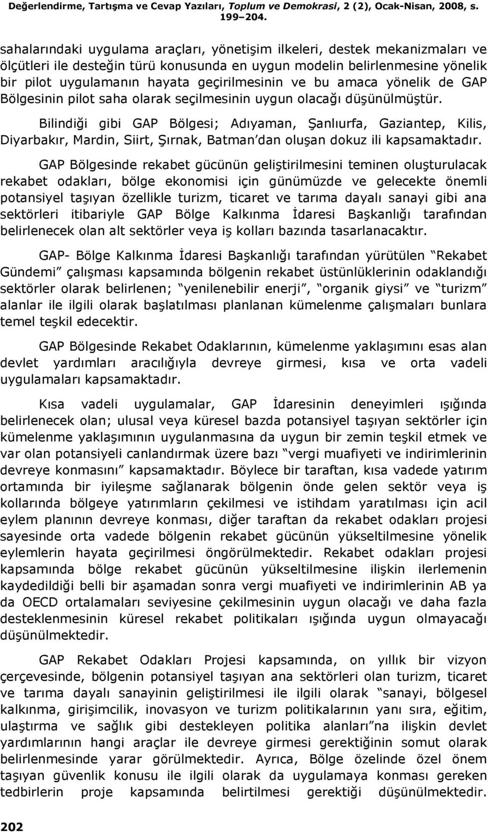 ve bu amaca yönelik de GAP Bölgesinin pilot saha olarak seçilmesinin uygun olacağı düşünülmüştür.