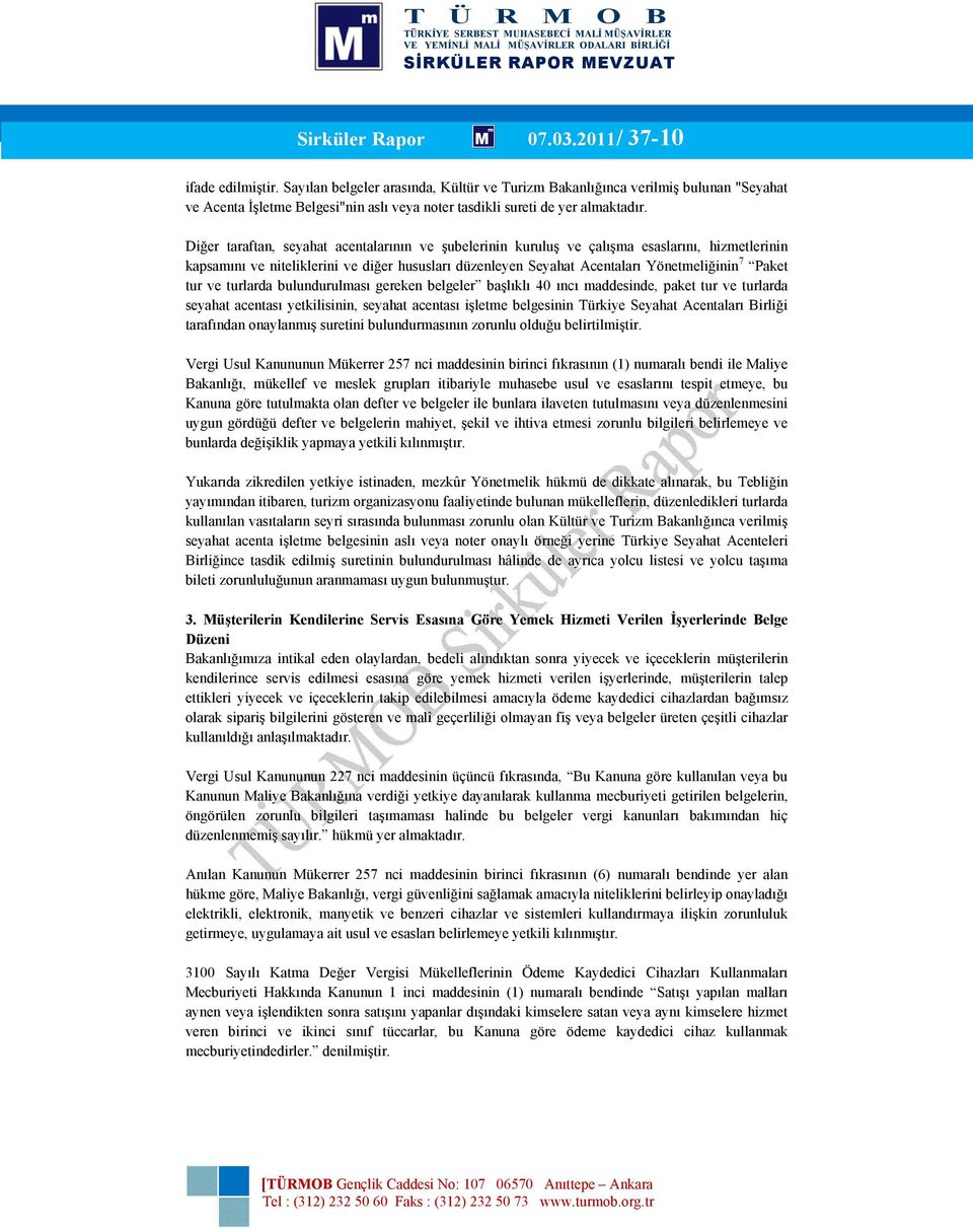 Diğer taraftan, seyahat acentalarının ve şubelerinin kuruluş ve çalışma esaslarını, hizmetlerinin kapsamını ve niteliklerini ve diğer hususları düzenleyen Seyahat Acentaları Yönetmeliğinin 7 Paket