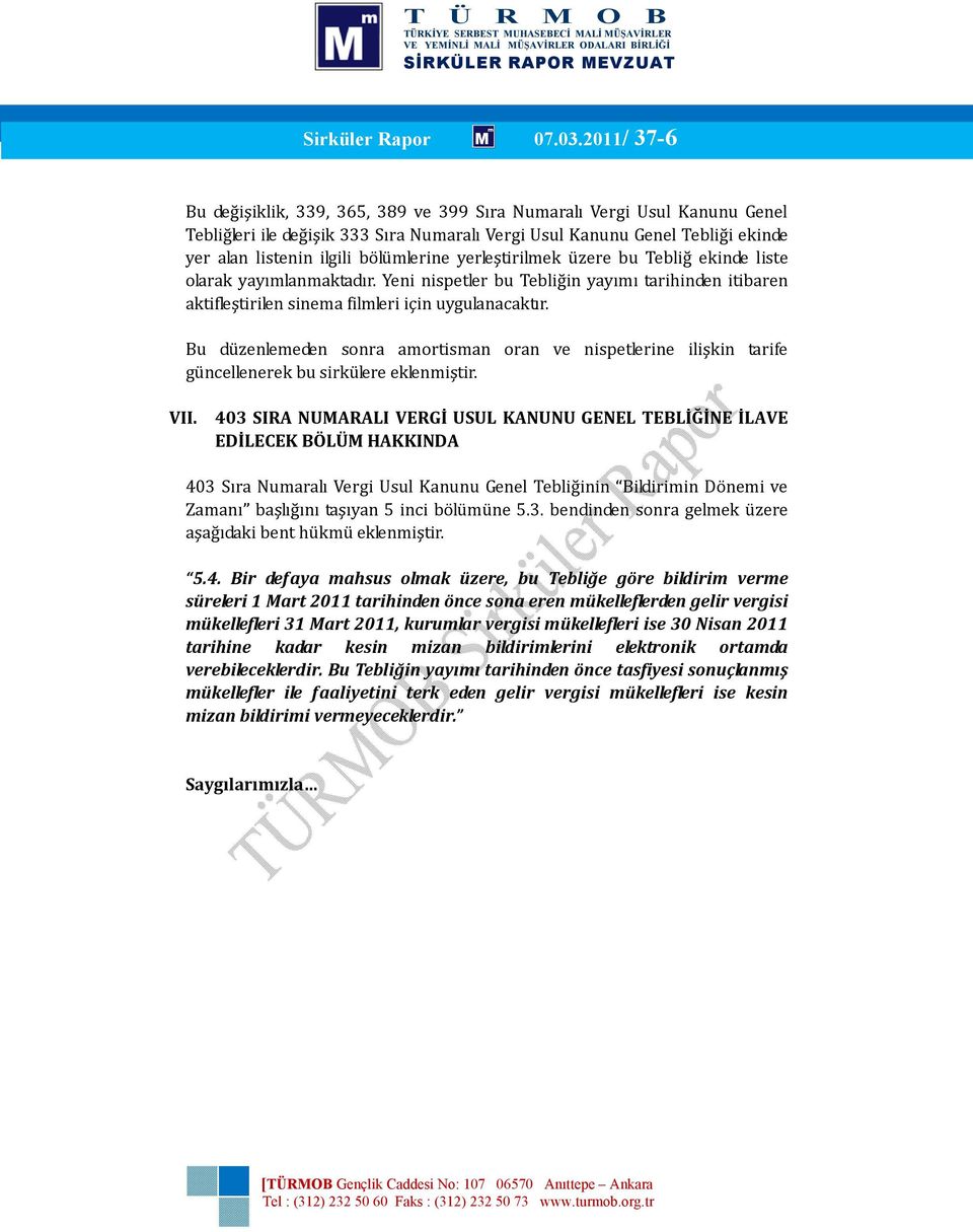 bölümlerine yerleştirilmek üzere bu Tebliğ ekinde liste olarak yayımlanmaktadır. Yeni nispetler bu Tebliğin yayımı tarihinden itibaren aktifleştirilen sinema filmleri için uygulanacaktır.