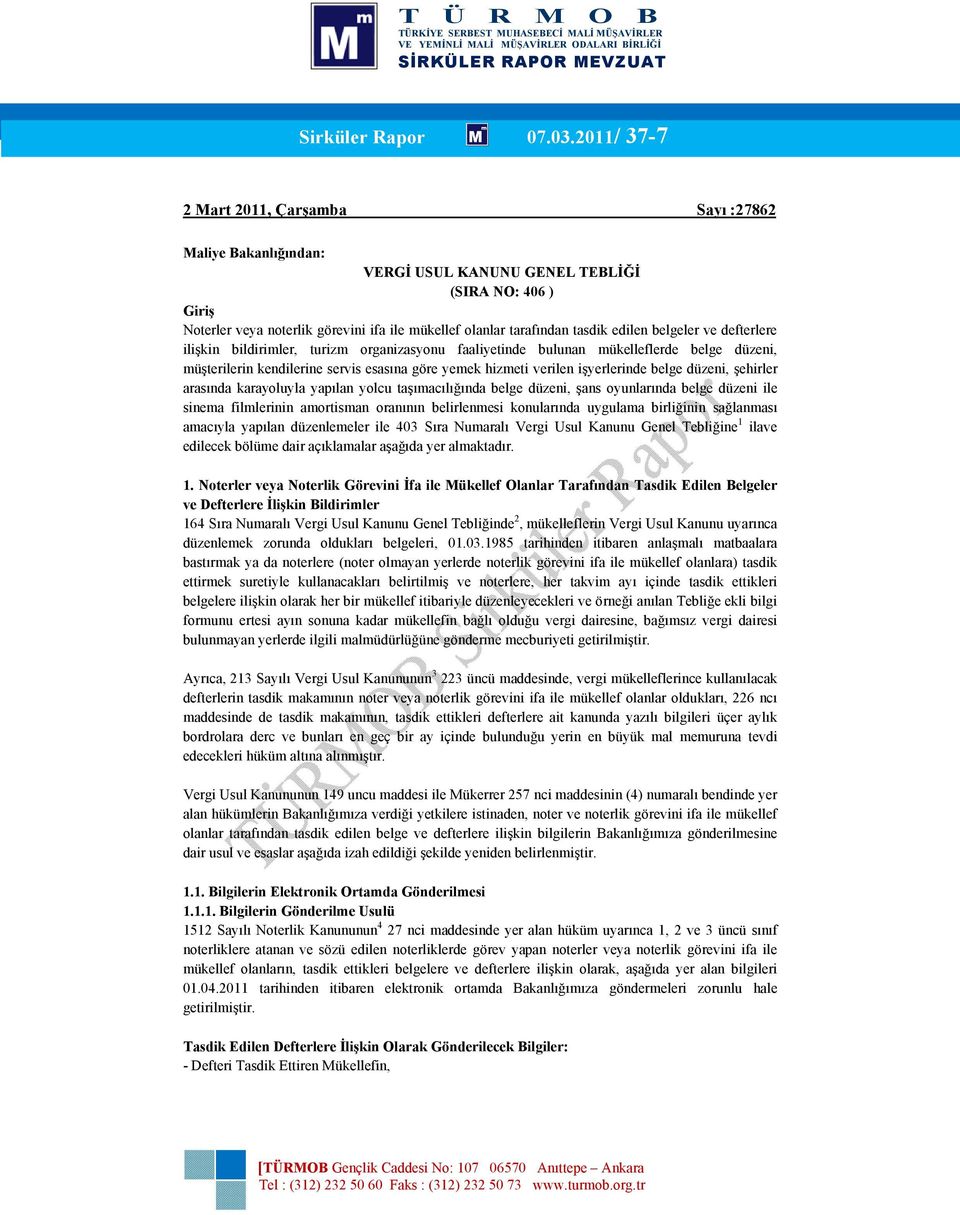 edilen belgeler ve defterlere ilişkin bildirimler, turizm organizasyonu faaliyetinde bulunan mükelleflerde belge düzeni, müşterilerin kendilerine servis esasına göre yemek hizmeti verilen