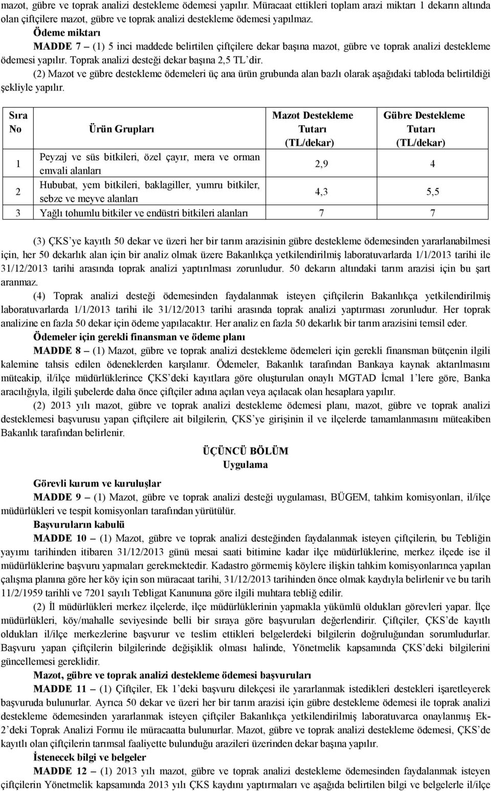 (2) Mazot ve gübre destekleme ödemeleri üç ana ürün grubunda alan bazlı olarak aşağıdaki tabloda belirtildiği şekliyle yapılır.