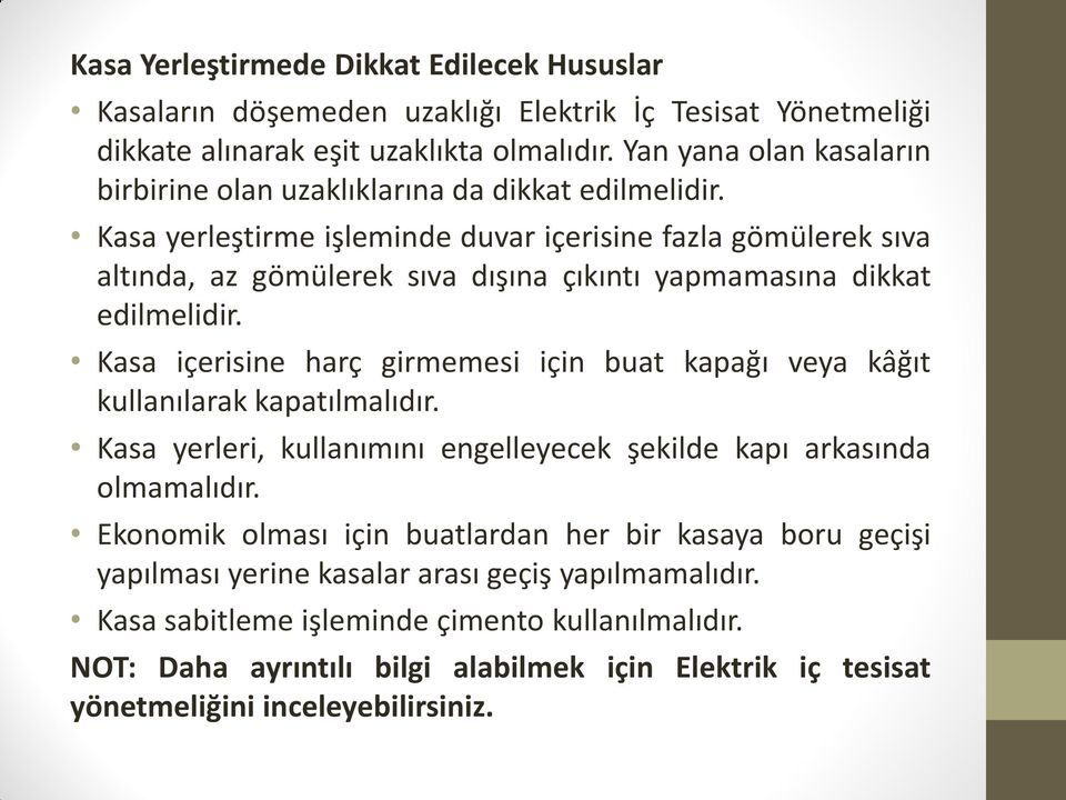 Kasa yerleştirme işleminde duvar içerisine fazla gömülerek sıva altında, az gömülerek sıva dışına çıkıntı yapmamasına dikkat edilmelidir.