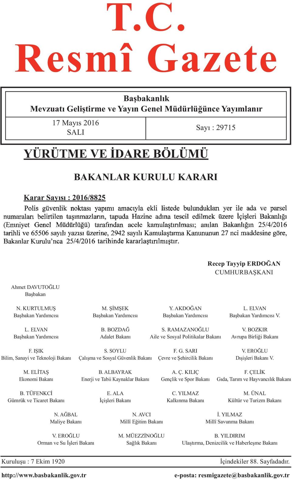 RAMAZANOĞLU V. BOZKIR Başbakan Yardımcısı Adalet Bakanı Aile ve Sosyal Politikalar Bakanı Avrupa Birliği Bakanı F. IŞIK S. SOYLU F. G. SARI V.