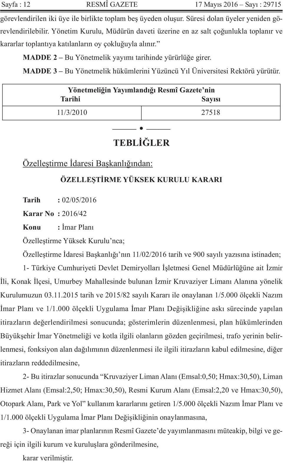 MADDE 3 Bu Yönetmelik hükümlerini Yüzüncü Yıl Üniversitesi Rektörü yürütür.