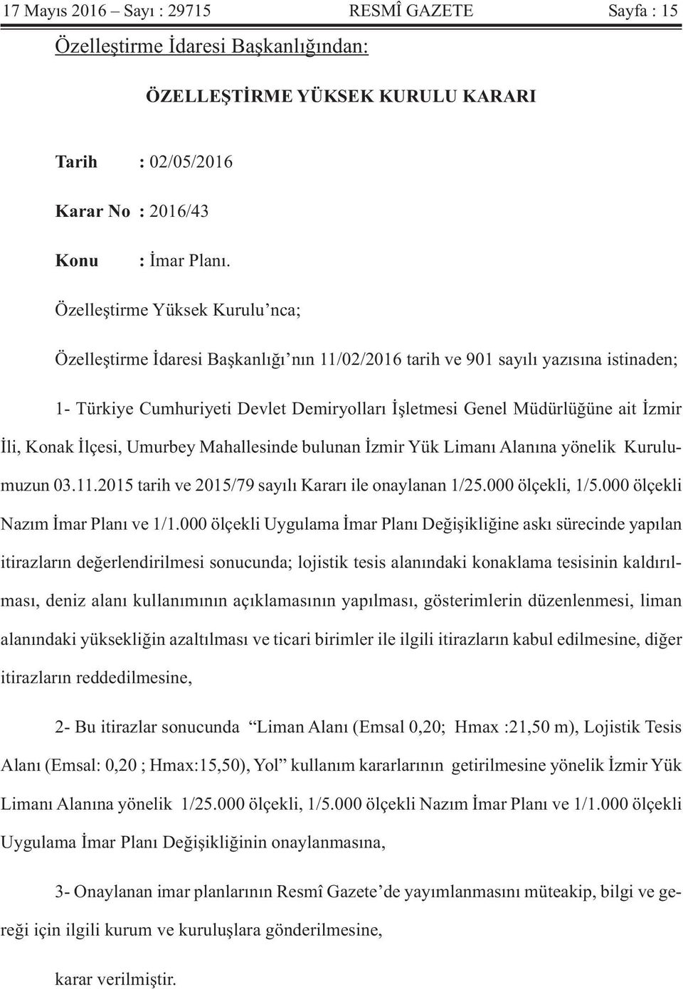 İli, Konak İlçesi, Umurbey Mahallesinde bulunan İzmir Yük Limanı Alanına yönelik Kurulumuzun 03.11.2015 tarih ve 2015/79 sayılı Kararı ile onaylanan 1/25.000 ölçekli, 1/5.