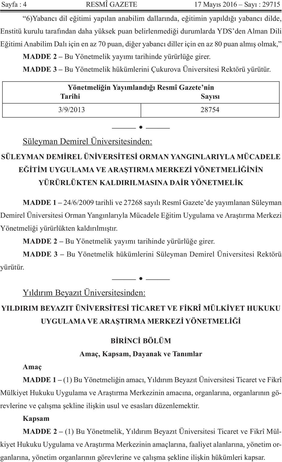 MADDE 3 Bu Yönetmelik hükümlerini Çukurova Üniversitesi Rektörü yürütür.