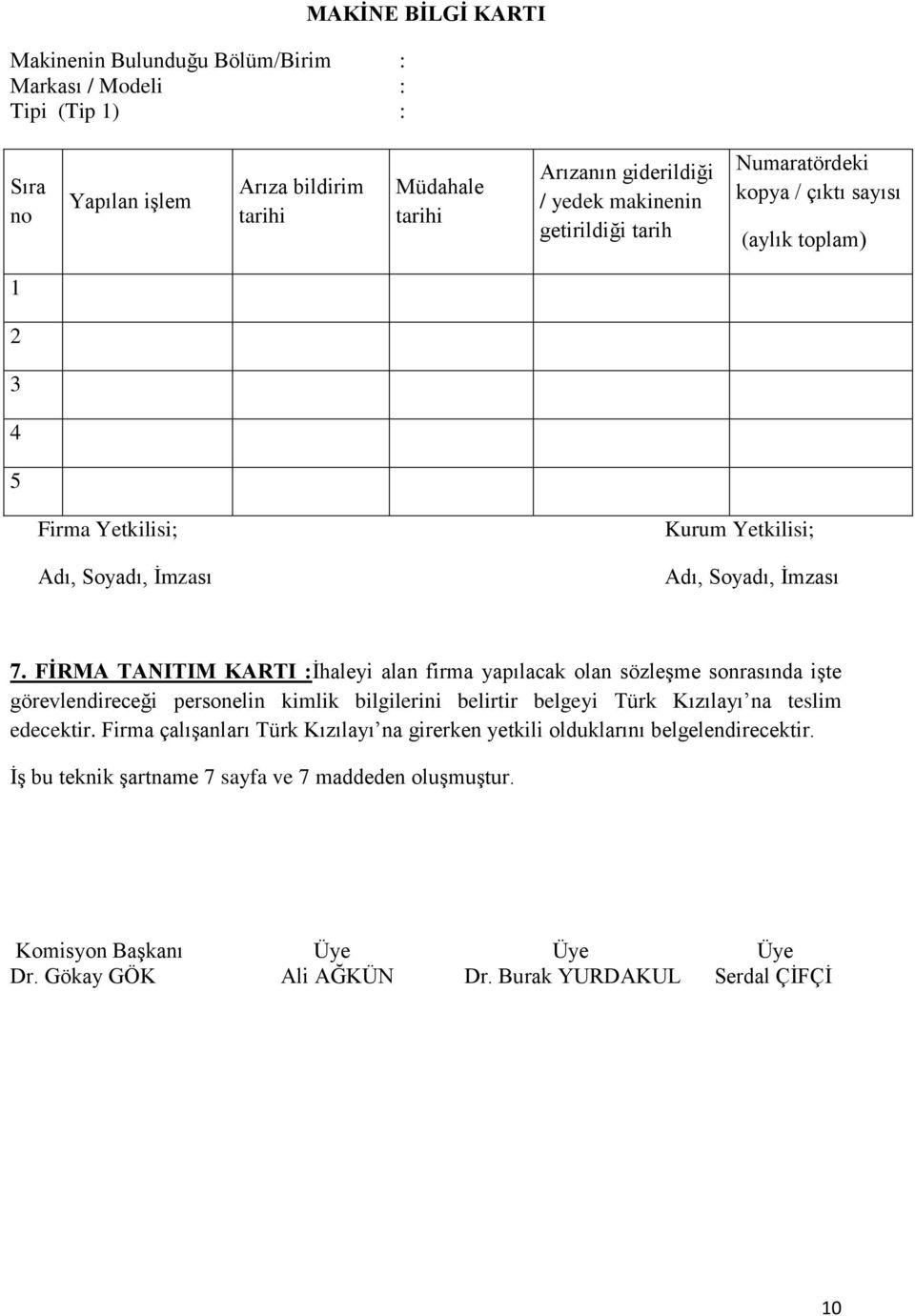 FİRMA TANITIM KARTI :İhaleyi alan firma yapılacak olan sözleşme sonrasında işte görevlendireceği personelin kimlik bilgilerini belirtir belgeyi Türk Kızılayı na teslim edecektir.