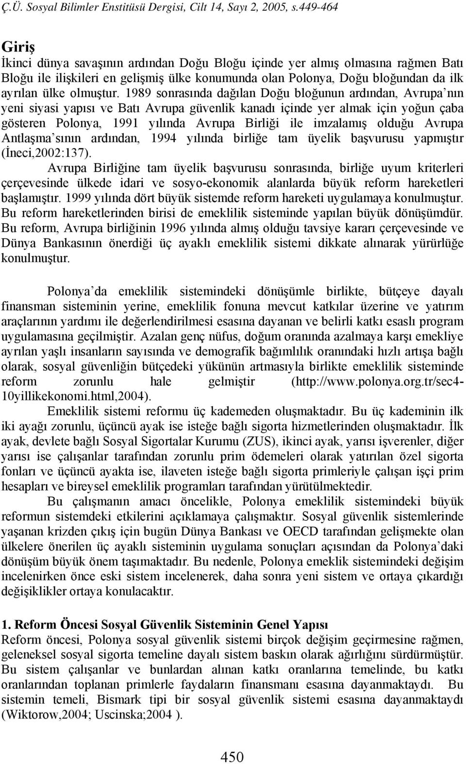 imzalamış olduğu Avrupa Antlaşma sının ardından, 1994 yılında birliğe tam üyelik başvurusu yapmıştır (İneci,2002:137).