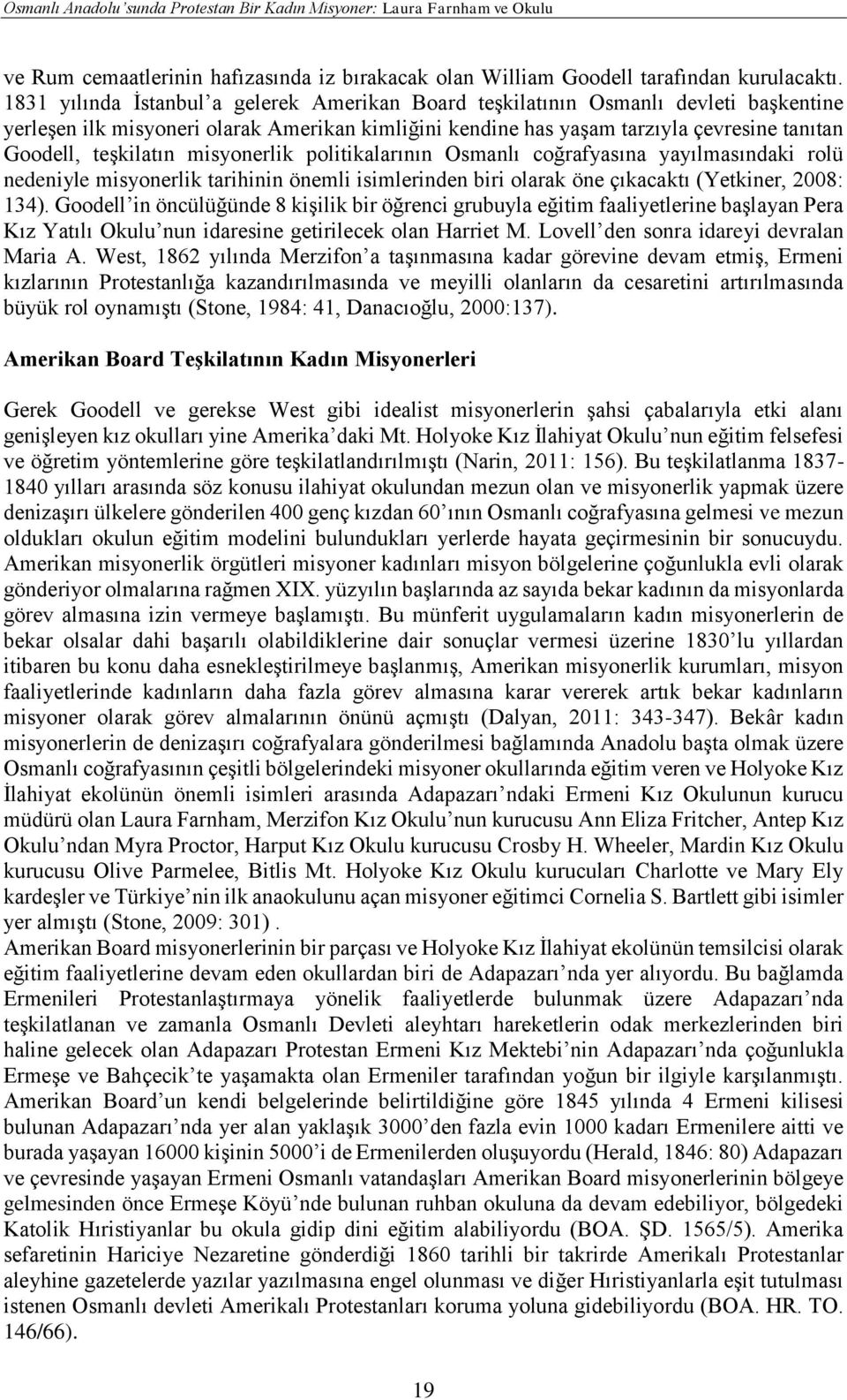 teşkilatın misyonerlik politikalarının Osmanlı coğrafyasına yayılmasındaki rolü nedeniyle misyonerlik tarihinin önemli isimlerinden biri olarak öne çıkacaktı (Yetkiner, 2008: 134).