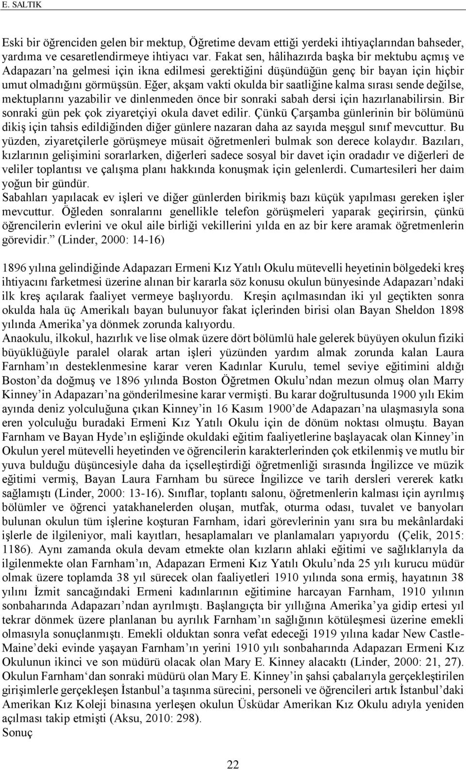 Eğer, akşam vakti okulda bir saatliğine kalma sırası sende değilse, mektuplarını yazabilir ve dinlenmeden önce bir sonraki sabah dersi için hazırlanabilirsin.