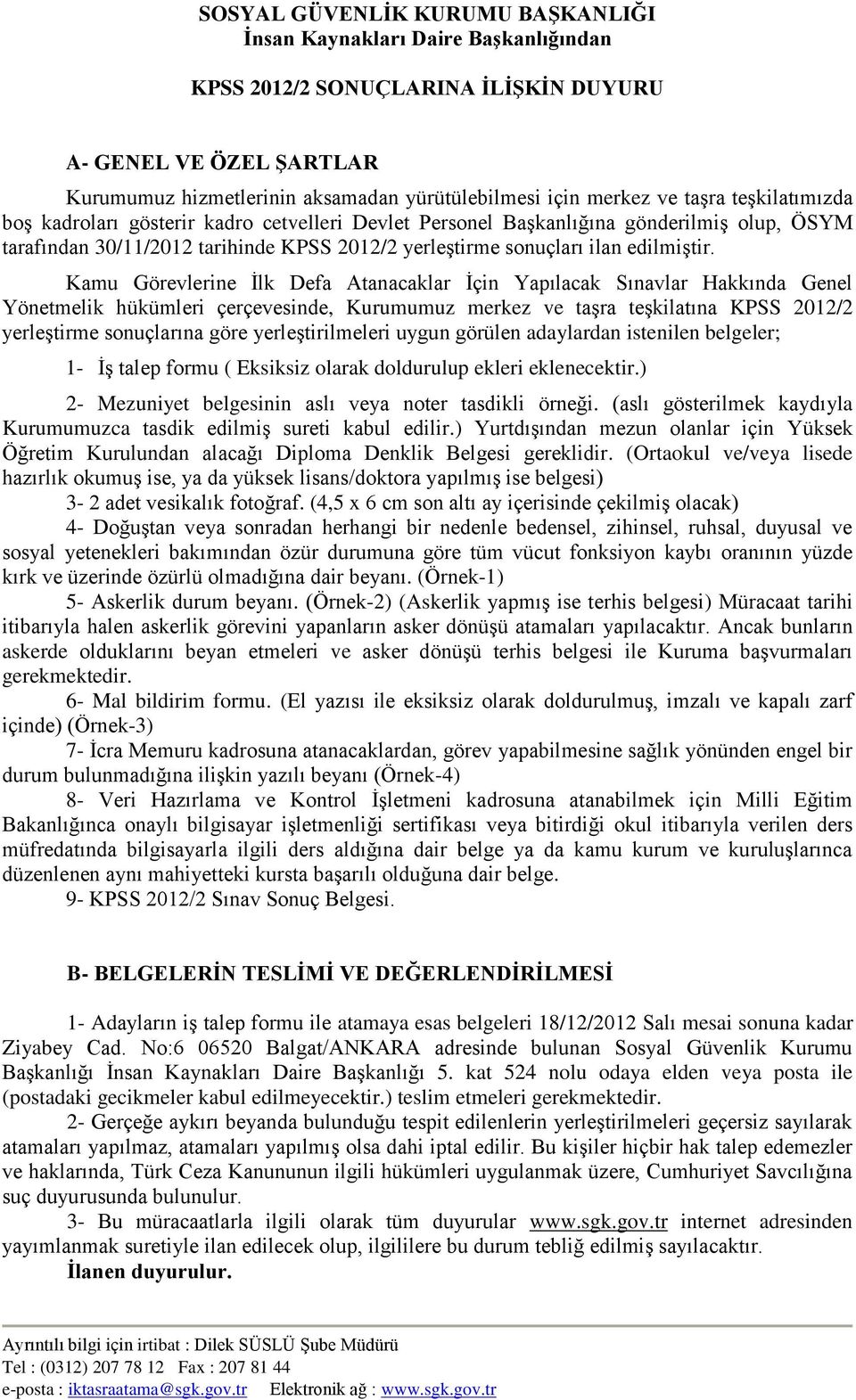 Kamu Görevlerine İlk Defa Atanacaklar İçin Yapılacak Sınavlar Hakkında Genel Yönetmelik hükümleri çerçevesinde, Kurumumuz merkez ve taşra teşkilatına KPSS 2012/2 yerleştirme sonuçlarına göre