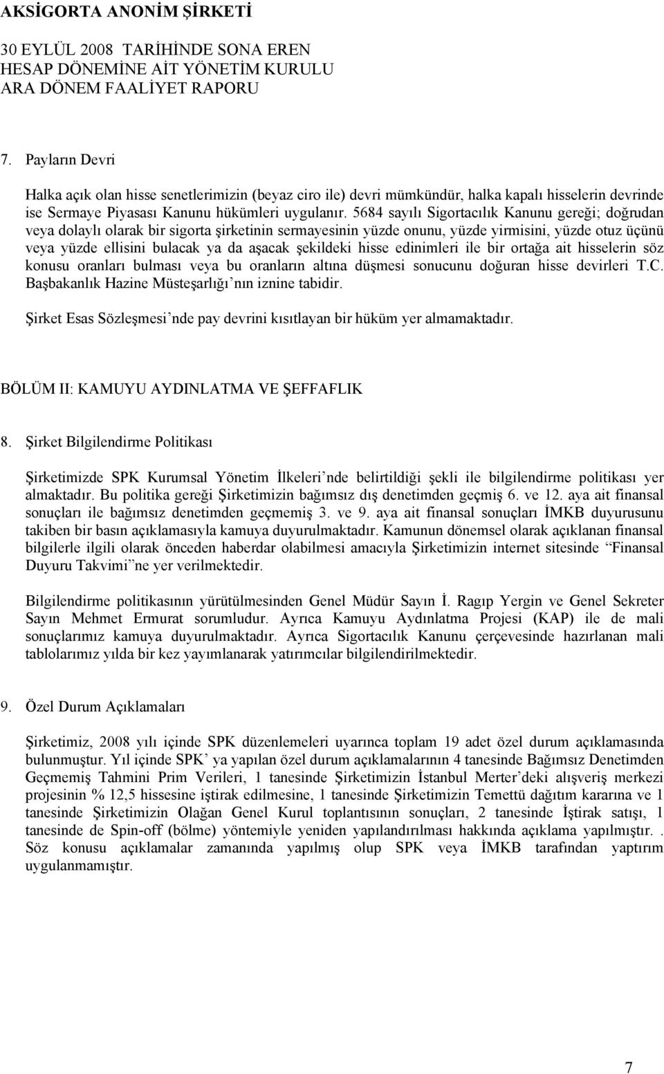 şekildeki hisse edinimleri ile bir ortağa ait hisselerin söz konusu oranları bulması veya bu oranların altına düşmesi sonucunu doğuran hisse devirleri T.C.