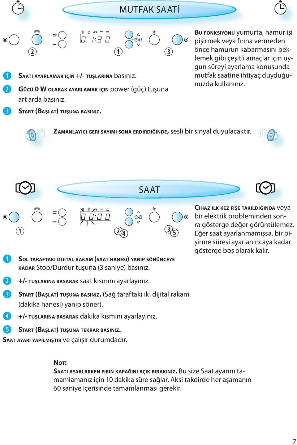 kullanınız. ZAMANLAYICI GERI SAYIMI SONA ERDIRDIĞINDE, sesli bir sinyal duyulacaktır. SAAT SOL TARAFTAKI DIJITAL RAKAM (SAAT HANESI) YANIP SÖNÜNCEYE KADAR Stop/Durdur tuşuna (3 saniye) basınız.