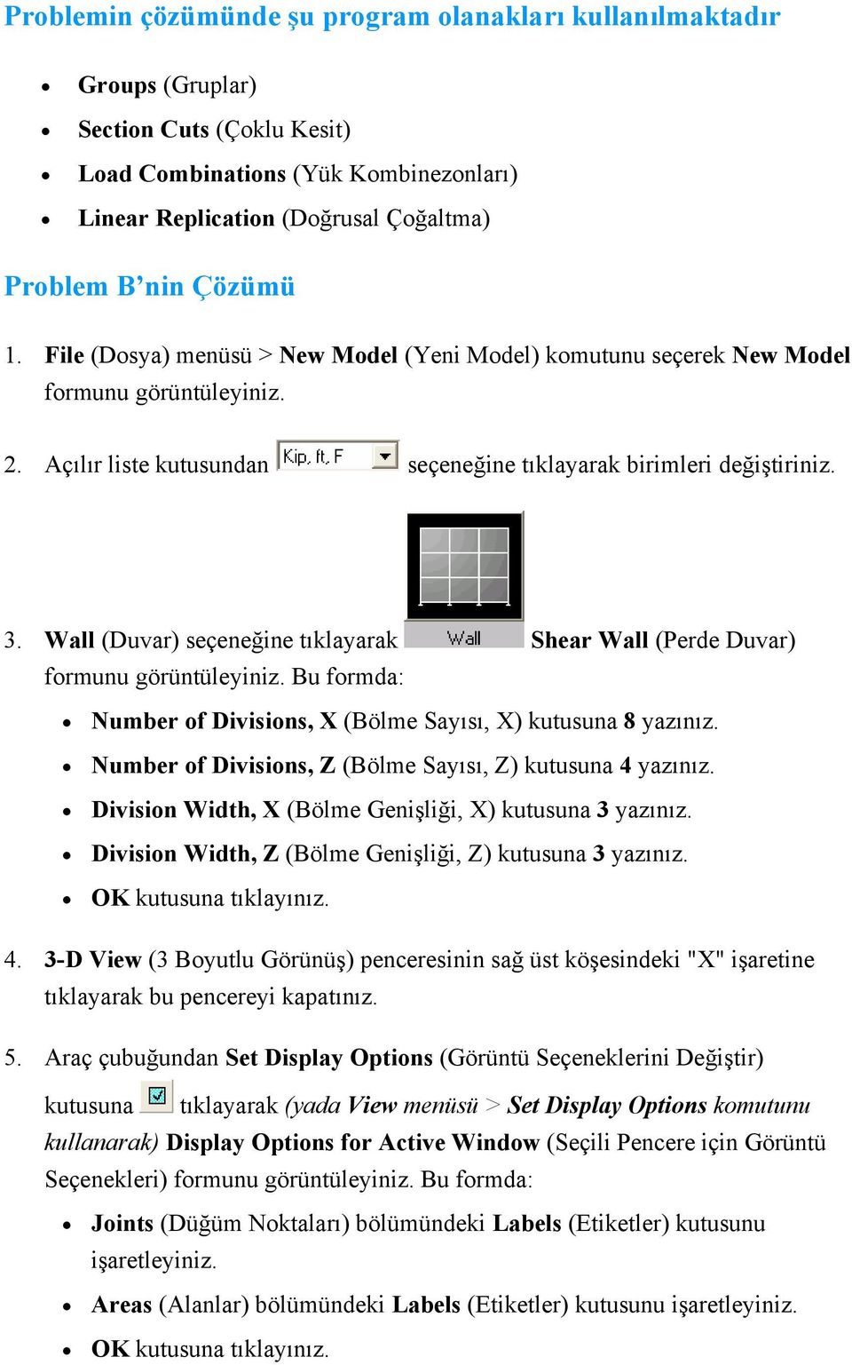 Wall (Duvar) seçeneğine tıklayarak Shear Wall (Perde Duvar) Number of Divisions, X (Bölme Sayısı, X) kutusuna 8 yazınız. Number of Divisions, Z (Bölme Sayısı, Z) kutusuna 4 yazınız.