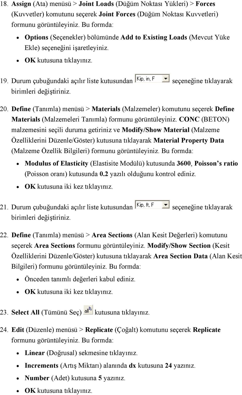 Define (Tanımla) menüsü > Materials (Malzemeler) komutunu seçerek Define Materials (Malzemeleri Tanımla) formunu görüntüleyiniz.