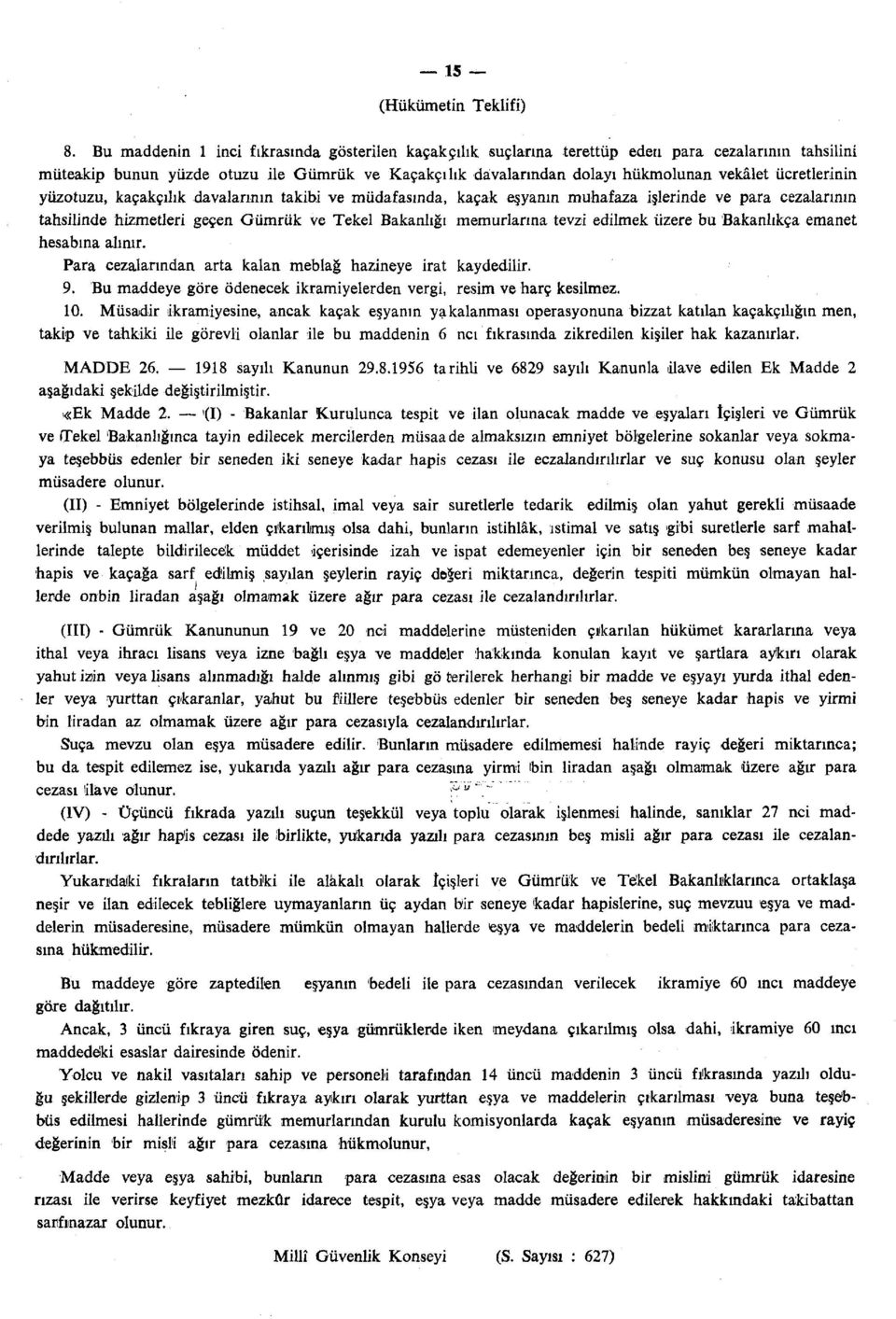 ücretlerinin yüzotuzu, kaçakçılık davalarının takibi ve müdafasında, kaçak eşyanın muhafaza işlerinde ve para cezalarının tahsilinde hizmetleri geçen Gümrük ve Tekel Bakanlığı memurlarına tevzi