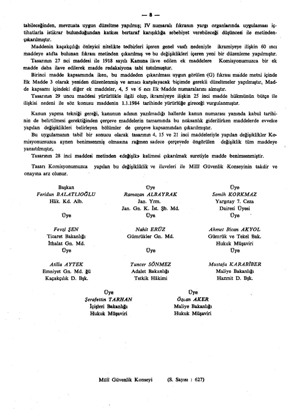 Maddenin kaçakçılığı önleyici nitelikte tedbirleri içeren genel vasfı nedeniyle ikramiyeye ilişkin 60 inci maddeye atıfta bulunan fıkrası metinden çıkarılmış ve bu değişiklikleri içeren yeni bir