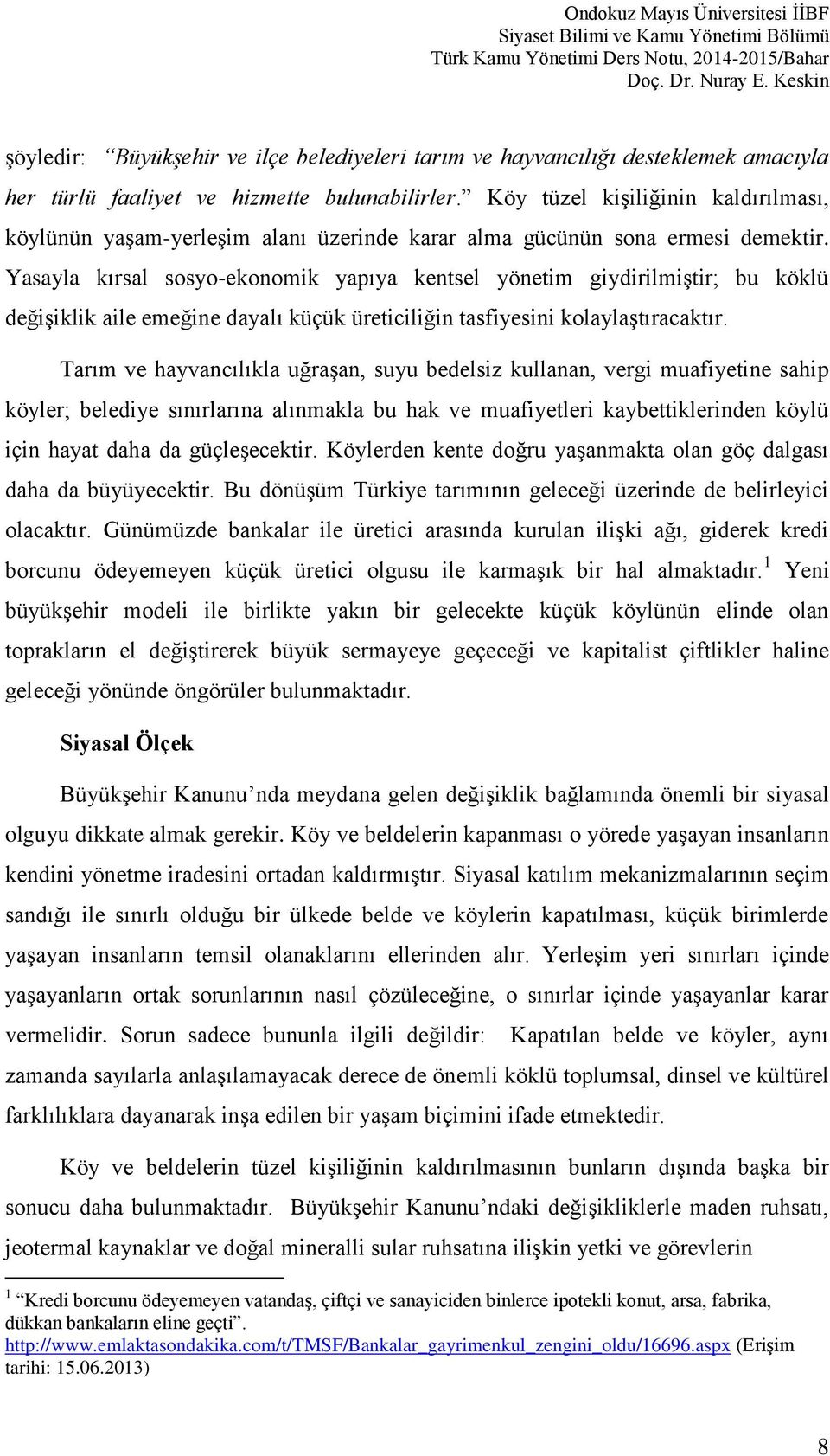 Yasayla kırsal sosyo-ekonomik yapıya kentsel yönetim giydirilmiştir; bu köklü değişiklik aile emeğine dayalı küçük üreticiliğin tasfiyesini kolaylaştıracaktır.