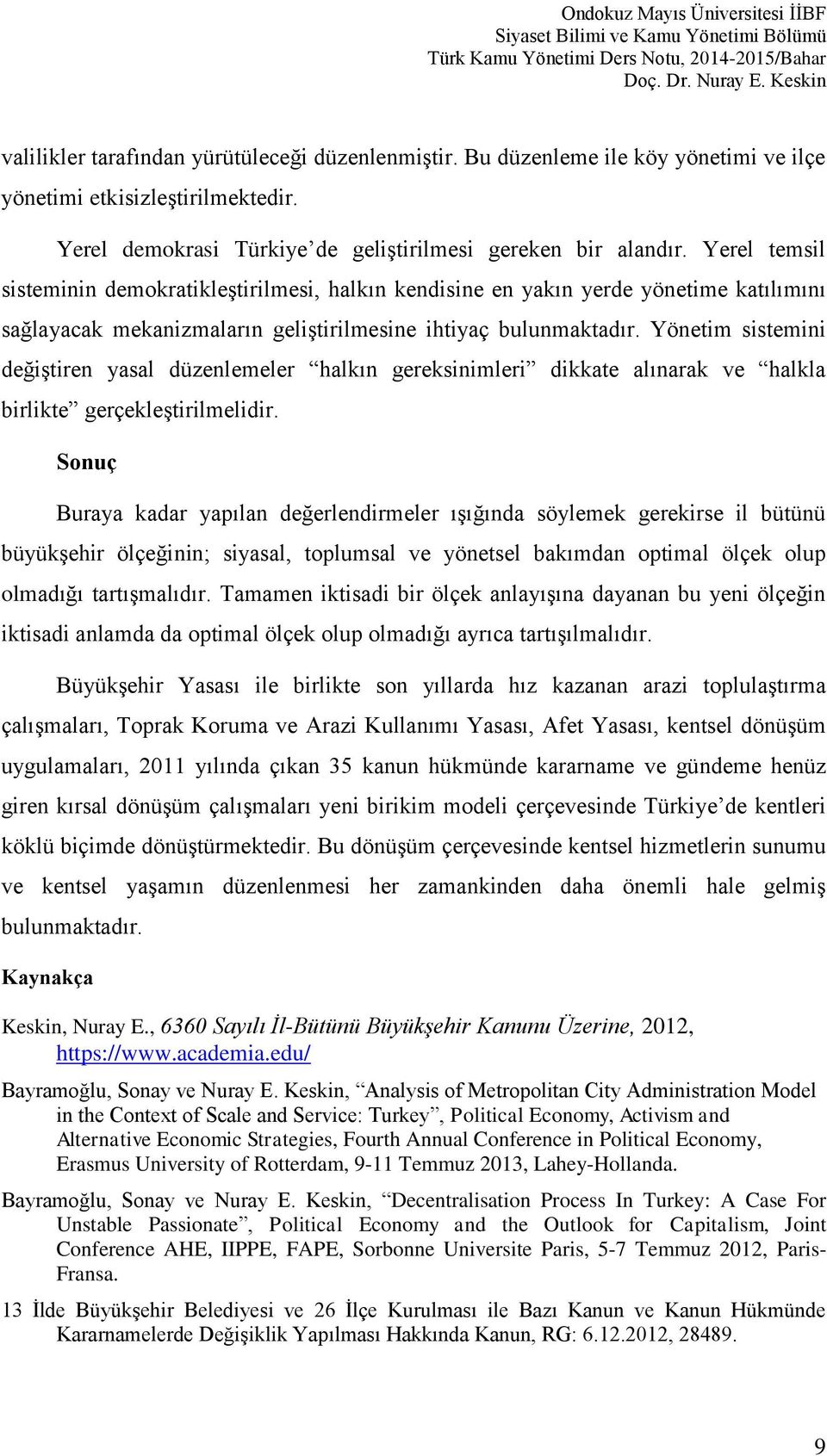 Yönetim sistemini değiştiren yasal düzenlemeler halkın gereksinimleri dikkate alınarak ve halkla birlikte gerçekleştirilmelidir.