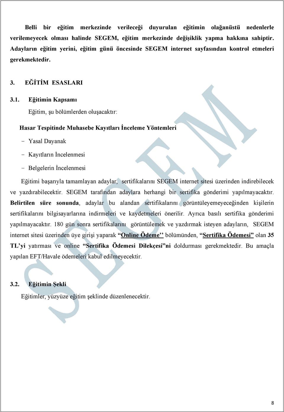 Eğitimin Kapsamı Eğitim, şu bölümlerden oluşacaktır: Hasar Tespitinde Muhasebe Kayıtları İnceleme Yöntemleri - Yasal Dayanak - Kayıtların İncelenmesi - Belgelerin İncelenmesi Eğitimi başarıyla