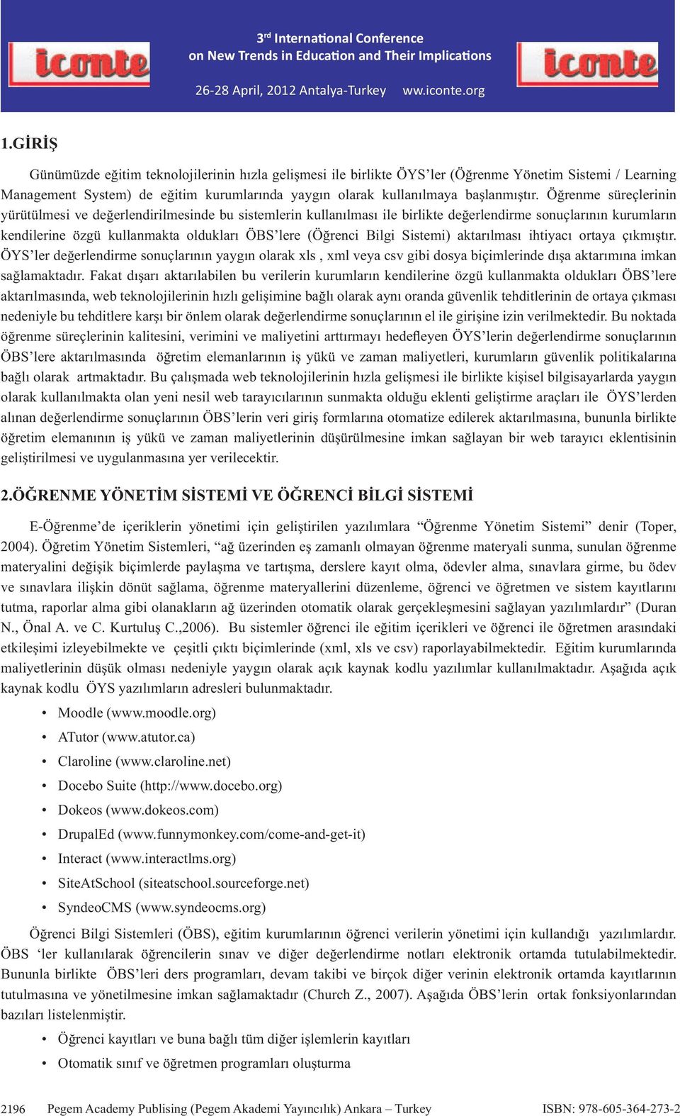 Sistemi) aktar lmas ihtiyac ortaya ç km t r. ÖYS ler de erlendirme sonuçlar n n yayg n olarak xls, xml veya csv gibi dosya biçimlerinde d a aktar m na imkan sa lamaktad r.