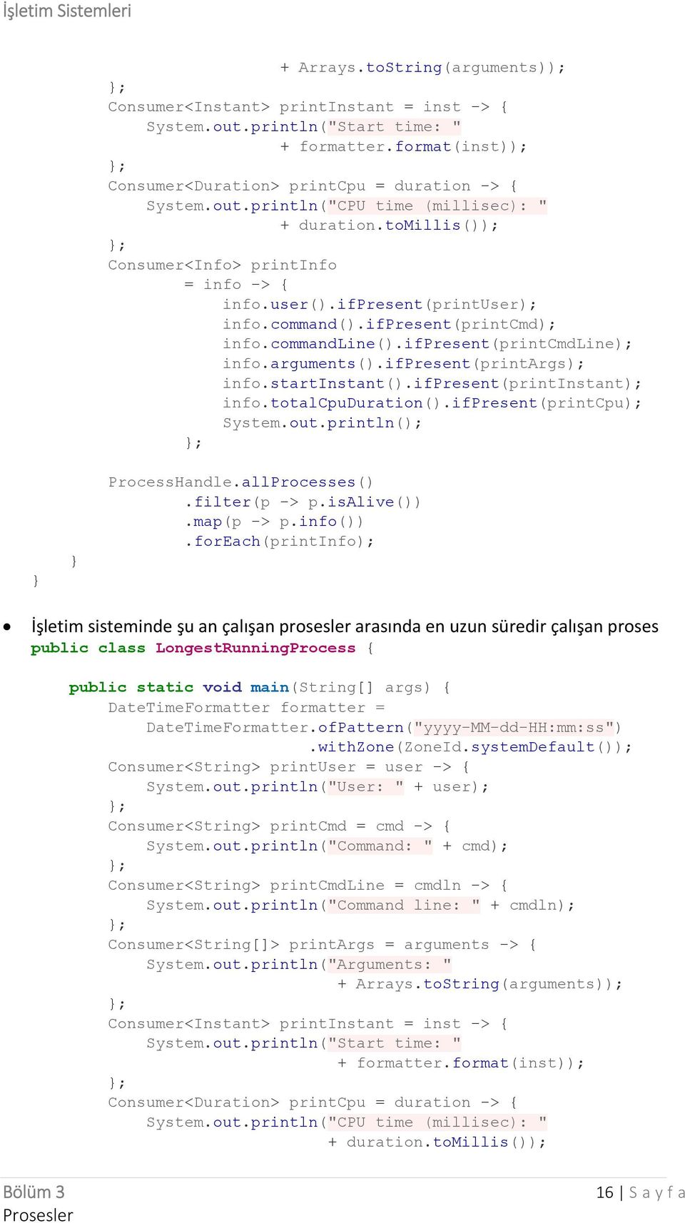 ifpresent(printargs); info.startinstant().ifpresent(printinstant); info.totalcpuduration().ifpresent(printcpu); System.out.println(); ; ProcessHandle.allProcesses().filter(p -> p.isalive()).