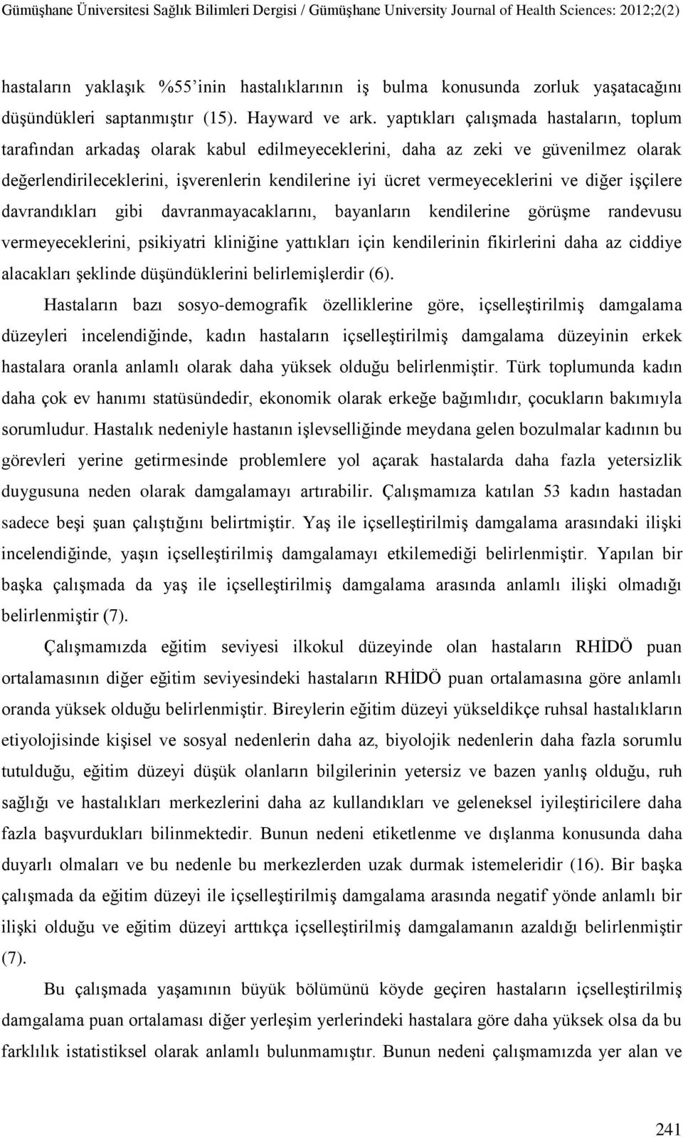 vermeyeceklerini ve diğer işçilere davrandıkları gibi davranmayacaklarını, bayanların kendilerine görüşme randevusu vermeyeceklerini, psikiyatri kliniğine yattıkları için kendilerinin fikirlerini