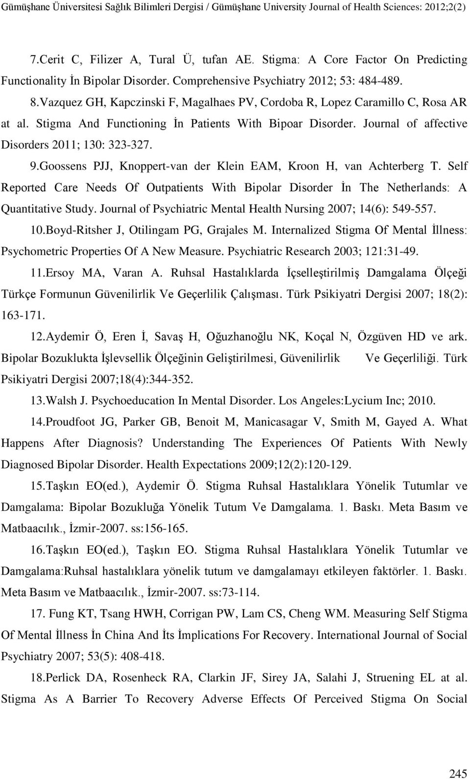 Goossens PJJ, Knoppert-van der Klein EAM, Kroon H, van Achterberg T. Self Reported Care Needs Of Outpatients With Bipolar Disorder İn The Netherlands: A Quantitative Study.