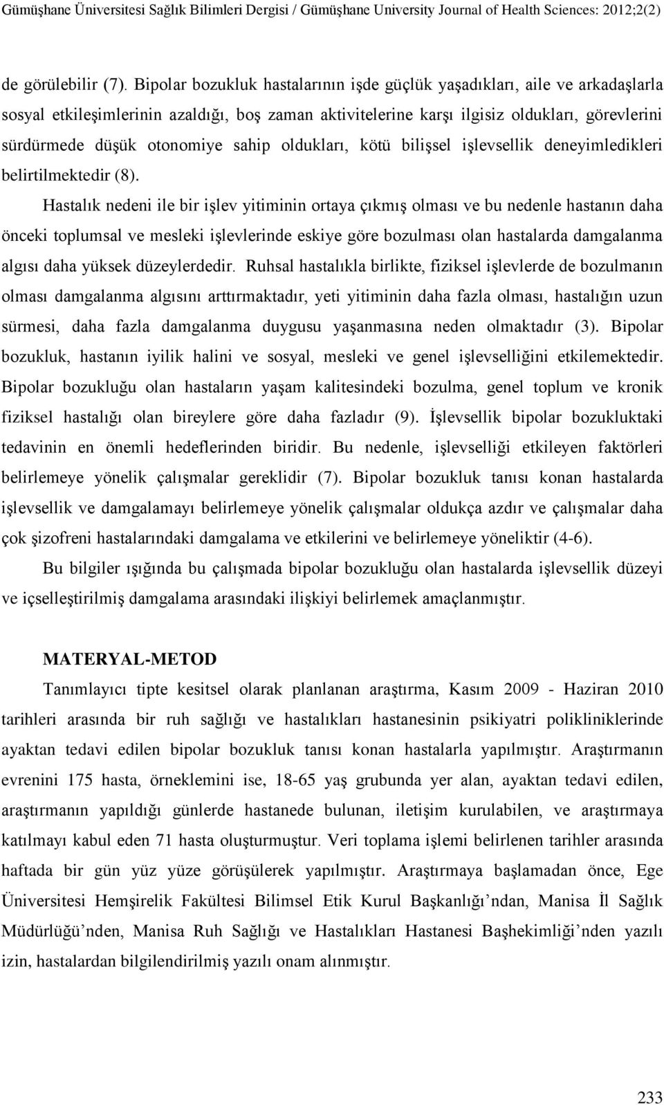 sahip oldukları, kötü bilişsel işlevsellik deneyimledikleri belirtilmektedir (8).