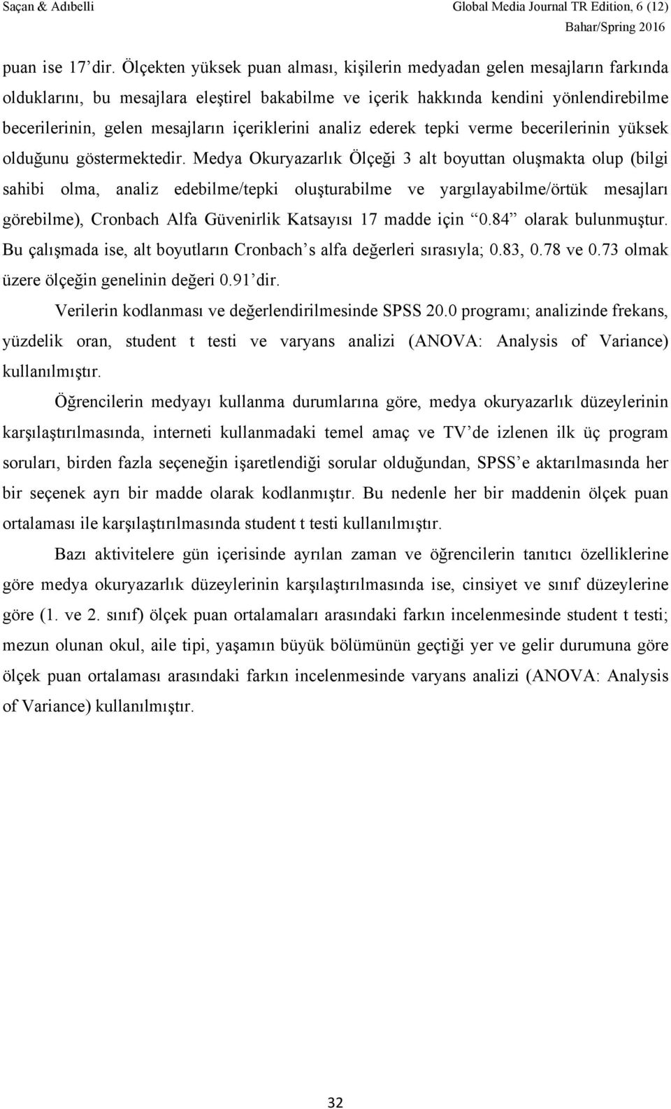 içeriklerini analiz ederek tepki verme becerilerinin yüksek olduğunu göstermektedir.