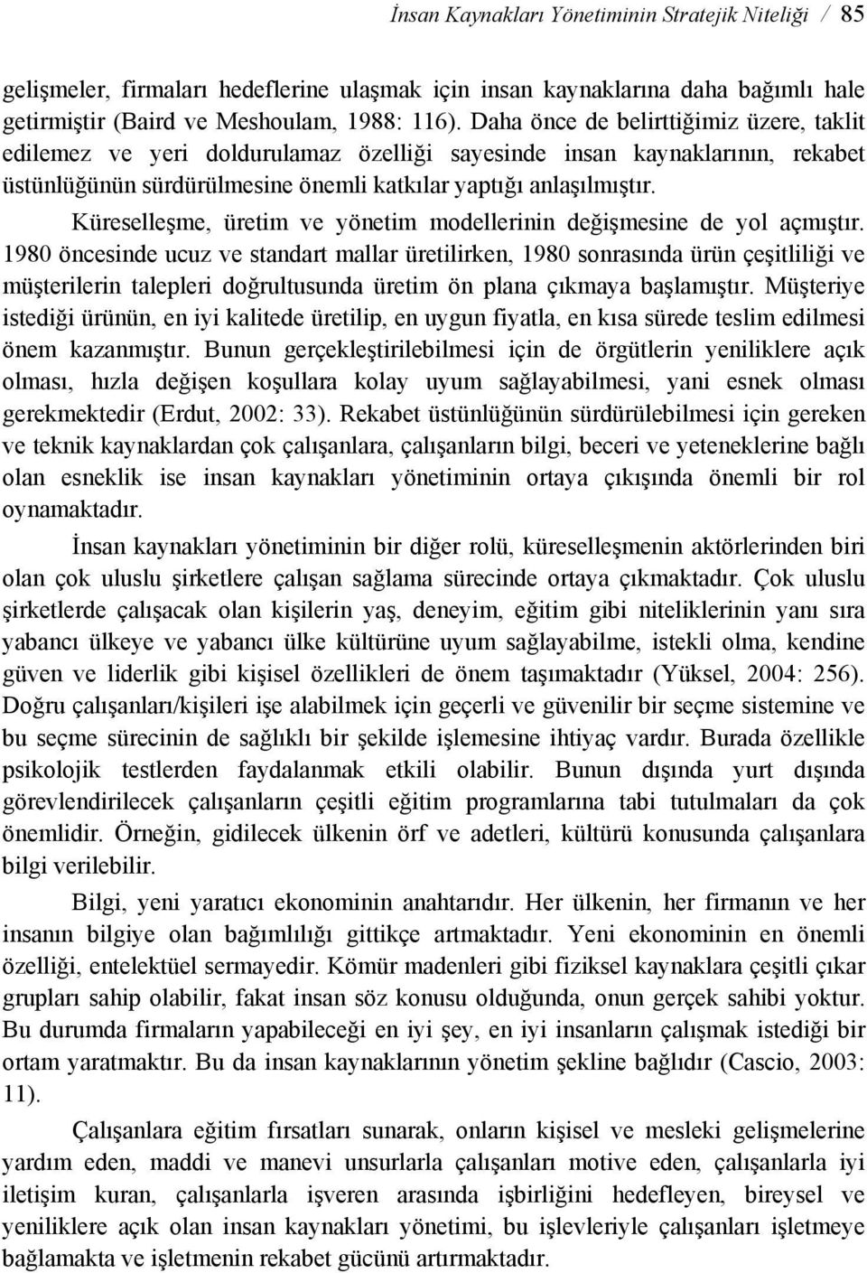 Küreselleşme, üretim ve yönetim modellerinin değişmesine de yol açmıştır.