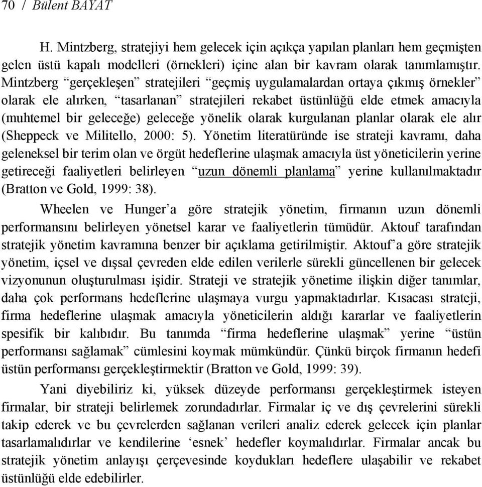 yönelik olarak kurgulanan planlar olarak ele alır (Sheppeck ve Militello, 2000: 5).