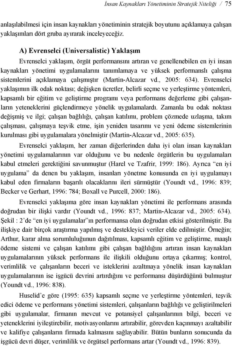 sistemlerini açıklamaya çalışmıştır (Martin-Alcazar vd., 2005: 634).