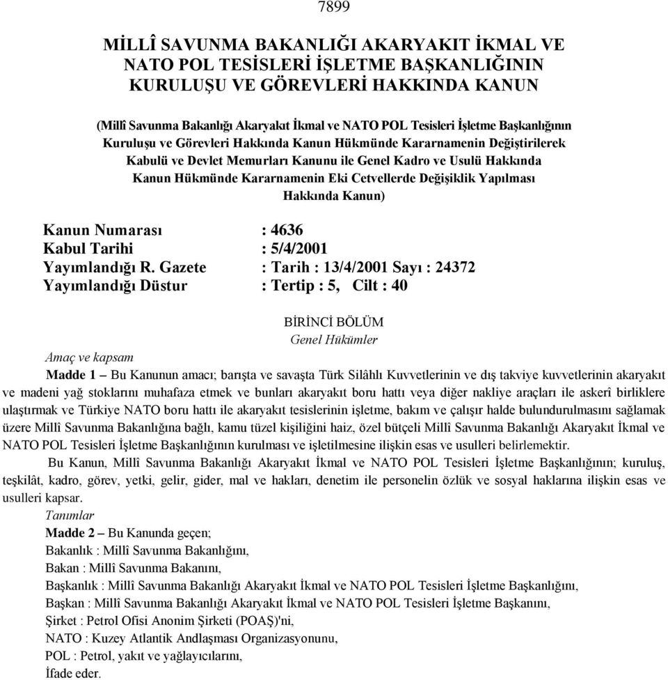 Değişiklik Yapılması Hakkında Kanun) Kanun Numarası : 4636 Kabul Tarihi : 5/4/2001 Yayımlandığı R.