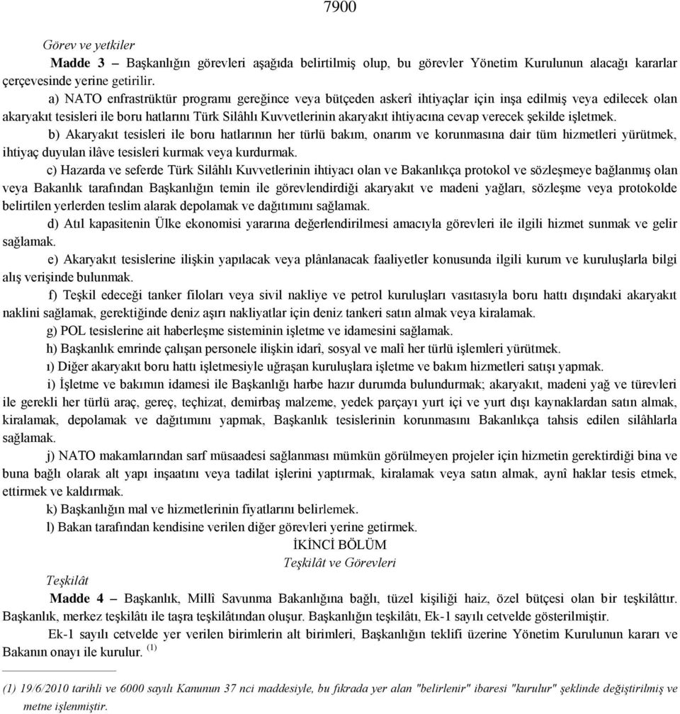 cevap verecek şekilde işletmek. b) Akaryakıt tesisleri ile boru hatlarının her türlü bakım, onarım ve korunmasına dair tüm hizmetleri yürütmek, ihtiyaç duyulan ilâve tesisleri kurmak veya kurdurmak.