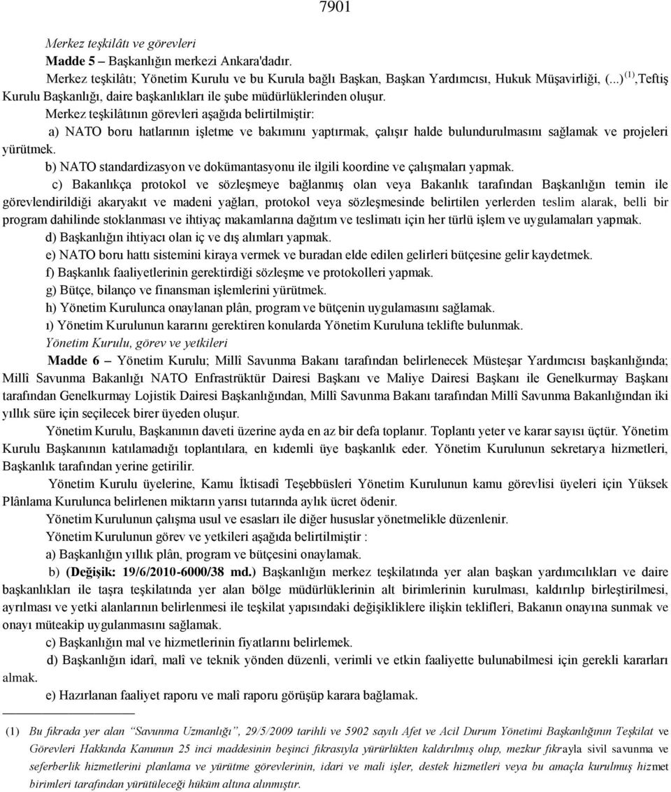 Merkez teşkilâtının görevleri aşağıda belirtilmiştir: a) NATO boru hatlarının işletme ve bakımını yaptırmak, çalışır halde bulundurulmasını sağlamak ve projeleri yürütmek.