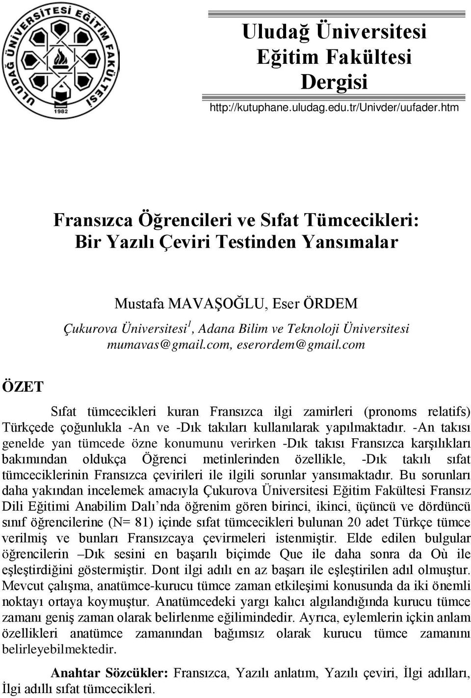 com, eserordem@gmail.com ÖZET Sıfat tümcecikleri kuran Fransızca ilgi zamirleri (pronoms relatifs) Türkçede çoğunlukla -An ve -Dık takıları kullanılarak yapılmaktadır.