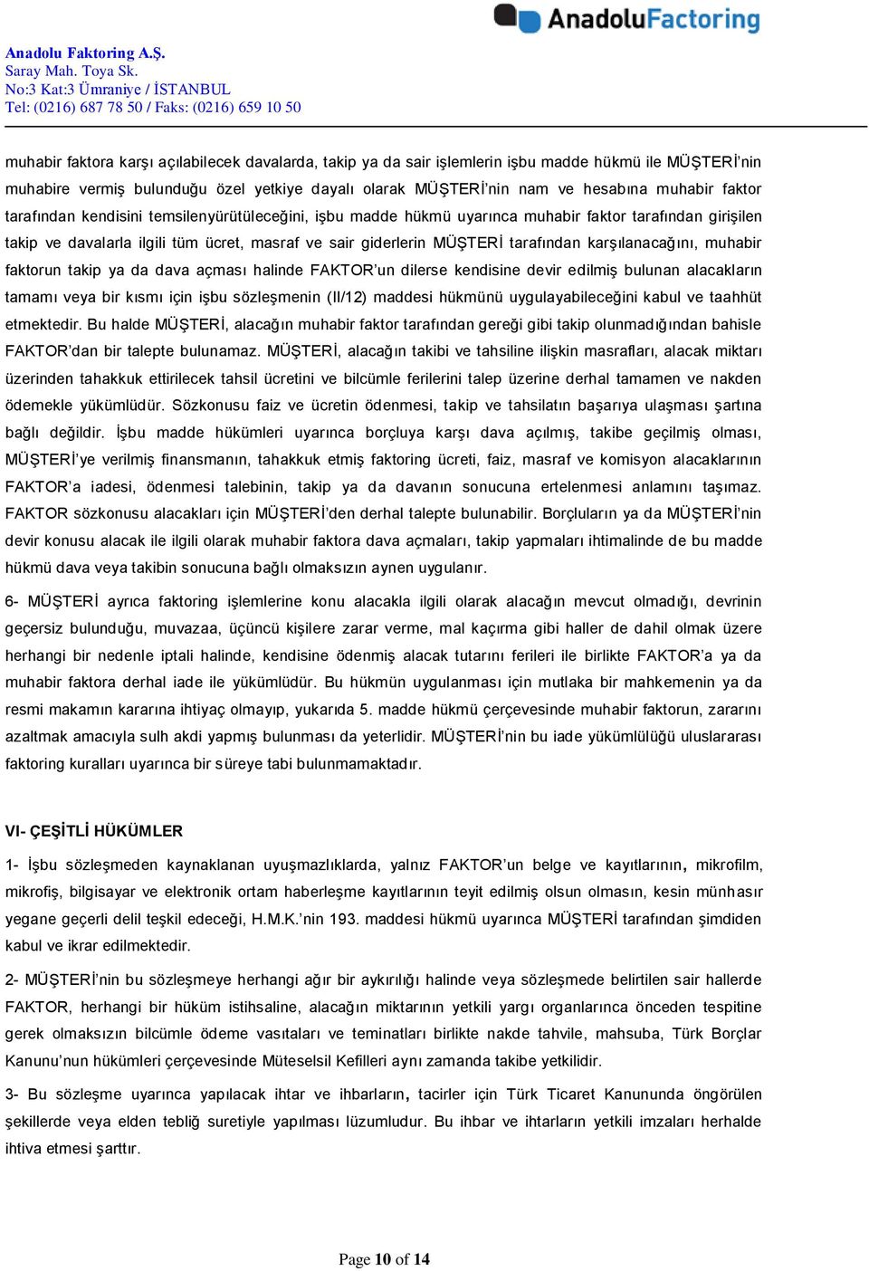 karşılanacağını, muhabir faktorun takip ya da dava açması halinde FAKTOR un dilerse kendisine devir edilmiş bulunan alacakların tamamı veya bir kısmı için işbu sözleşmenin (II/12) maddesi hükmünü