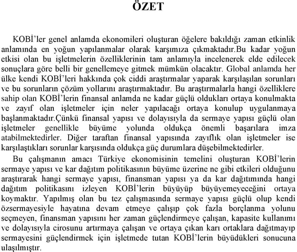 Global anlamda her ülke kendi KOBĠ leri hakkında çok ciddi araģtırmalar yaparak karģılaģılan sorunları ve bu sorunların çözüm yollarını araģtırmaktadır.