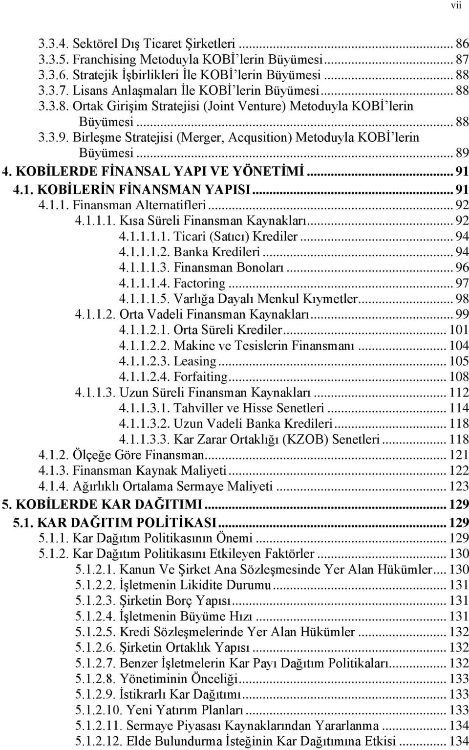 KOBİLERDE FİNANSAL YAPI VE YÖNETİMİ... 91 4.1. KOBİLERİN FİNANSMAN YAPISI... 91 4.1.1. Finansman Alternatifleri... 92 4.1.1.1. Kısa Süreli Finansman Kaynakları... 92 4.1.1.1.1. Ticari (Satıcı) Krediler.