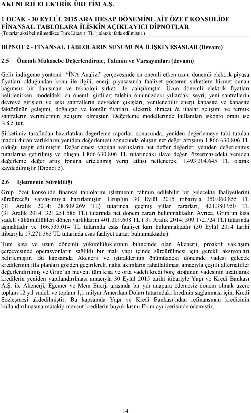 enerji piyasasında faaliyet gösteren şirketlere hizmet sunan bağımsız bir danışman ve teknoloji şirketi ile çalışılmıştır.