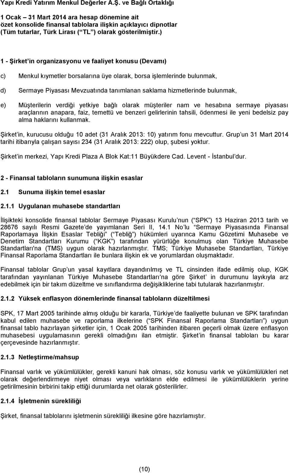 alma haklarını kullanmak. Şirket in, kurucusu olduğu 10 adet (31 Aralık 2013: 10) yatırım fonu mevcuttur.