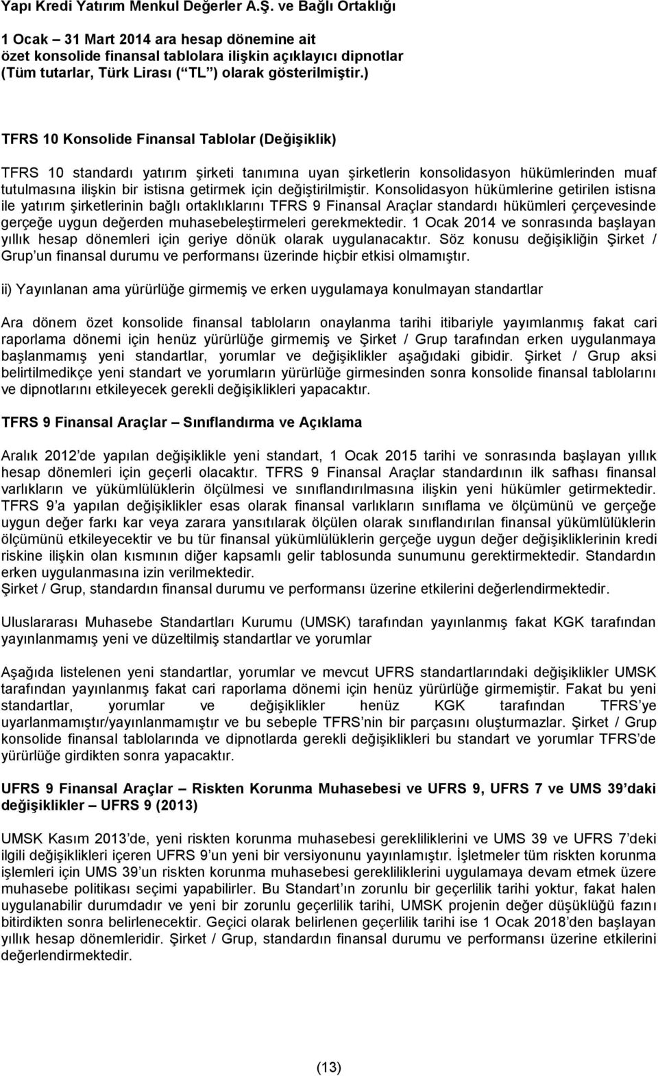 Konsolidasyon hükümlerine getirilen istisna ile yatırım şirketlerinin bağlı ortaklıklarını TFRS 9 Finansal Araçlar standardı hükümleri çerçevesinde gerçeğe uygun değerden muhasebeleştirmeleri