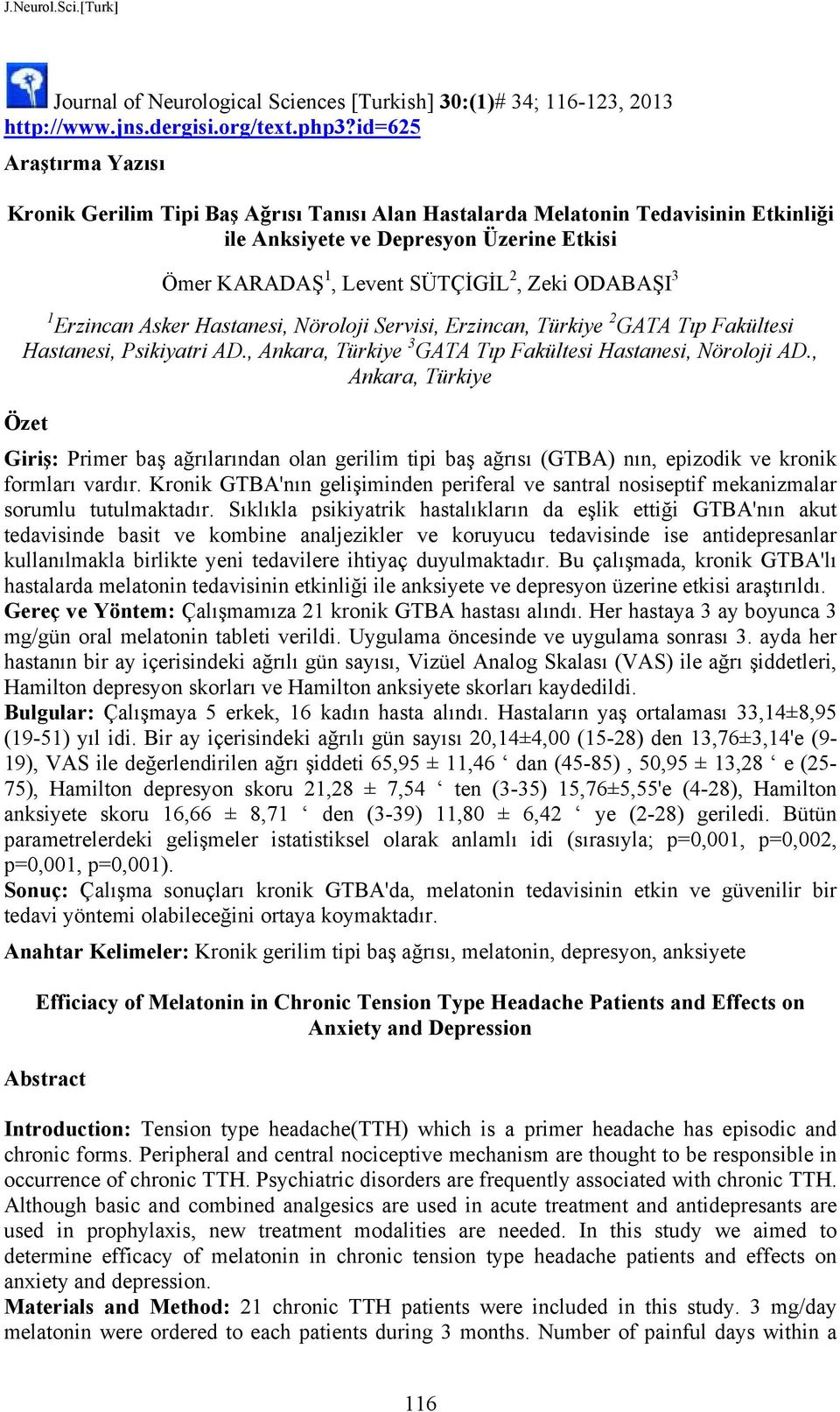 3 1 Erzincan Asker Hastanesi, Nöroloji Servisi, Erzincan, Türkiye 2 GATA Tıp Fakültesi Hastanesi, Psikiyatri AD., Ankara, Türkiye 3 GATA Tıp Fakültesi Hastanesi, Nöroloji AD.