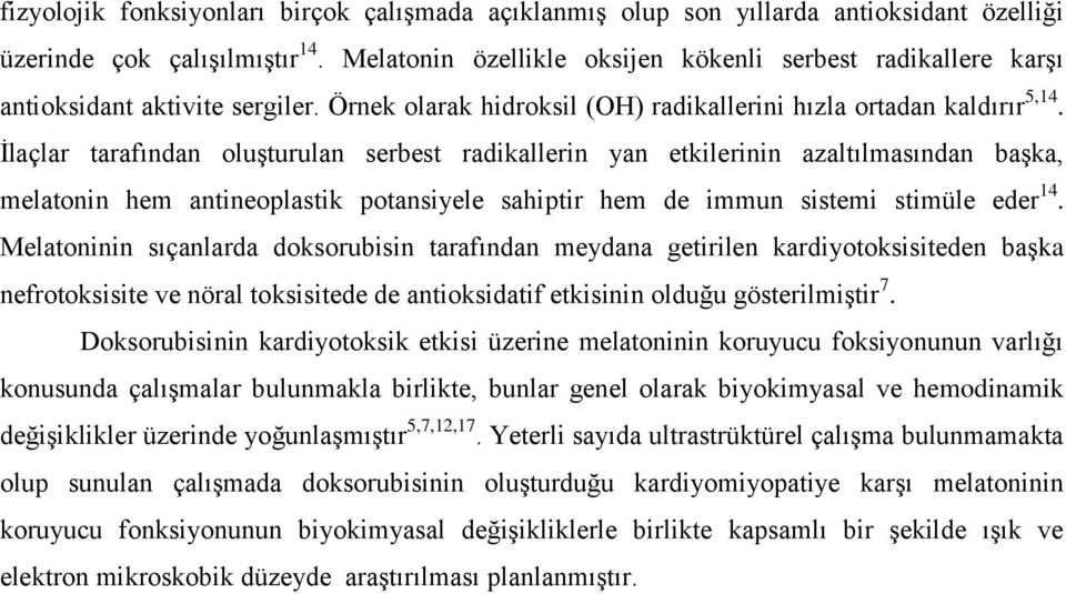 İlaçlar tarafından oluşturulan serbest radikallerin yan etkilerinin azaltılmasından başka, melatonin hem antineoplastik potansiyele sahiptir hem de immun sistemi stimüle eder 14.