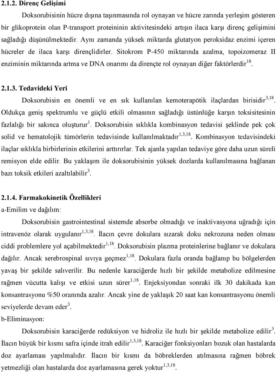 Sitokrom P-450 miktarında azalma, topoizomeraz II enziminin miktarında artma ve DNA onarımı da dirençte rol oynayan diğer faktörlerdir 18. 2.1.3.