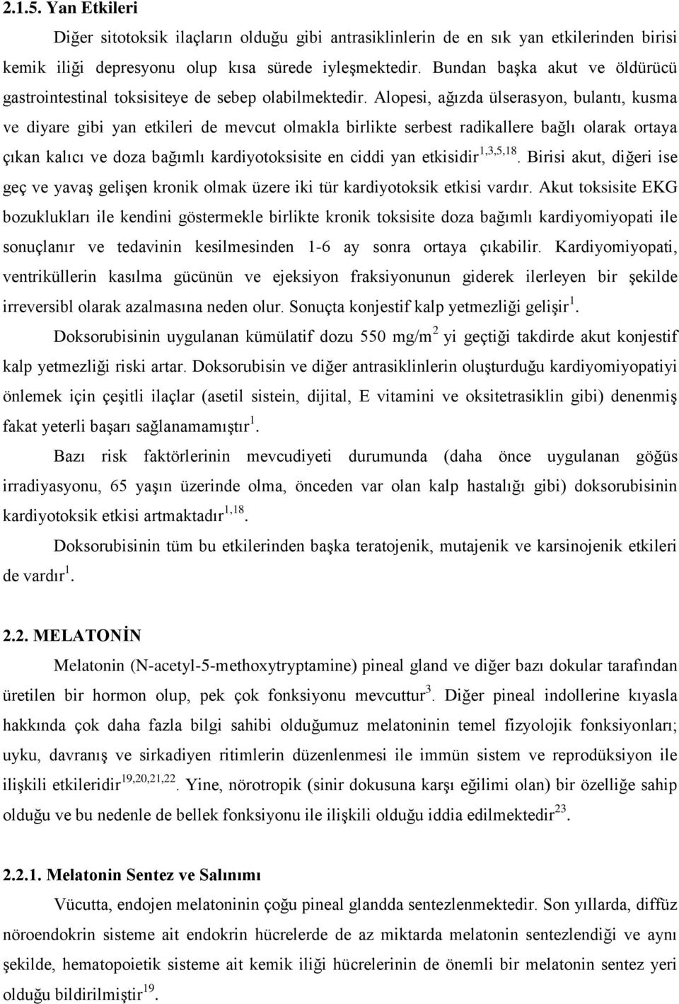 Alopesi, ağızda ülserasyon, bulantı, kusma ve diyare gibi yan etkileri de mevcut olmakla birlikte serbest radikallere bağlı olarak ortaya çıkan kalıcı ve doza bağımlı kardiyotoksisite en ciddi yan