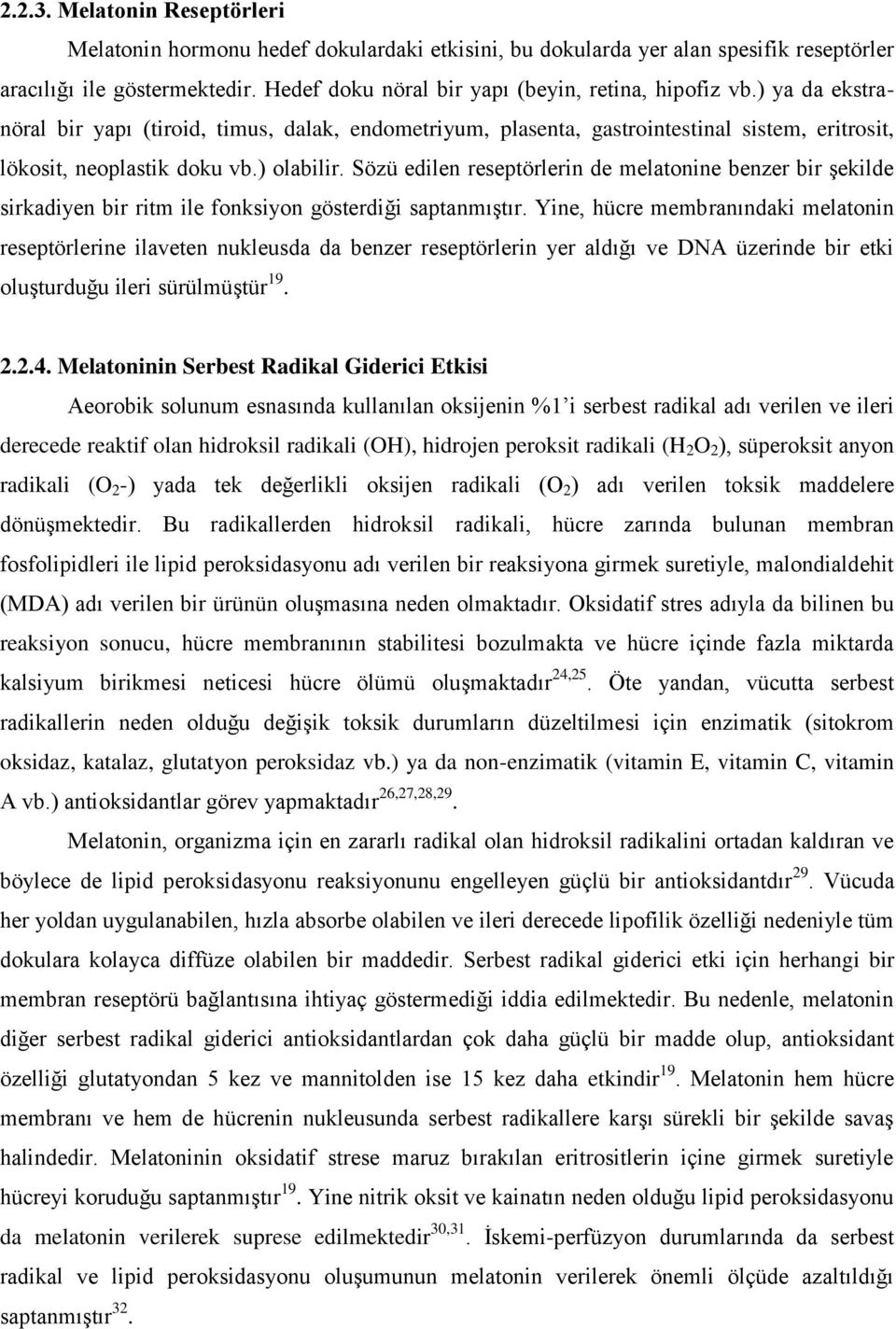 ) olabilir. Sözü edilen reseptörlerin de melatonine benzer bir şekilde sirkadiyen bir ritm ile fonksiyon gösterdiği saptanmıştır.