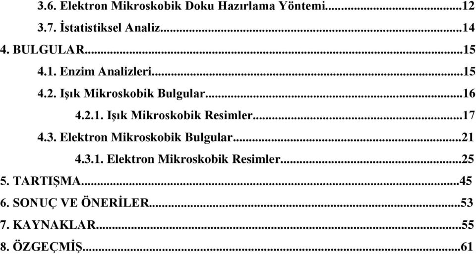 ..17 4.3. Elektron Mikroskobik Bulgular...21 4.3.1. Elektron Mikroskobik Resimler...25 5.